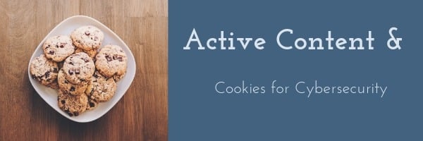 Active Content and Cookies for Cybersecurity