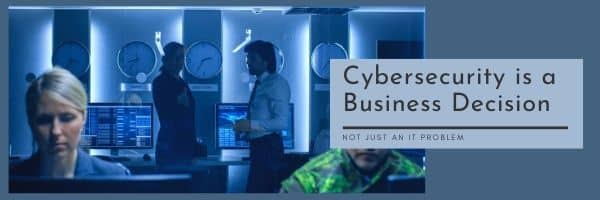 Cybersecurity is a Business Decision