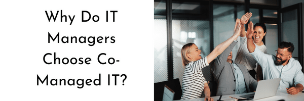 Why Do IT Managers Choose Co-Managed IT